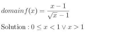 The domain of f(x)=(x-1)/(sqrt(x)-1) is 0<= x<1\lor x>1